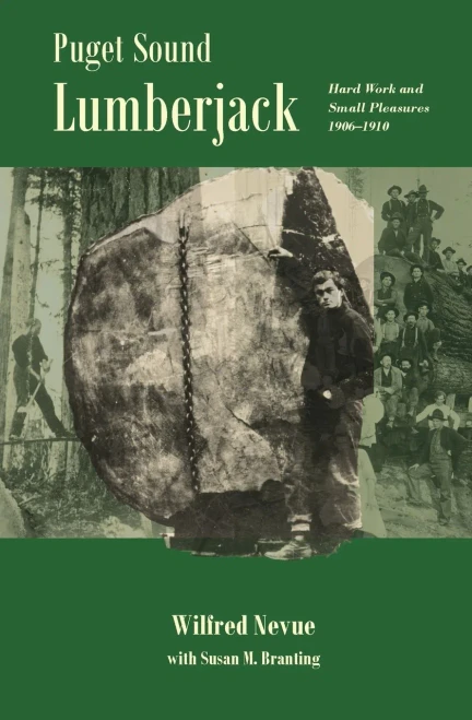 Puget Sound Lumberjack: : Hard Work and Small Pleasures 1906-1910