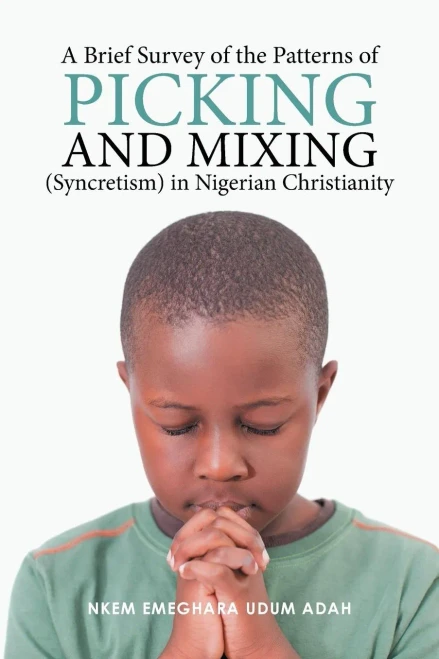 A Brief Survey Of The Patterns Of Picking And Mixing (Syncretism) In Nigerian Christianity