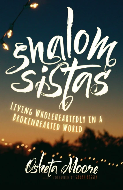Shalom Sistas: Living Wholeheartedly In A Brokenhearted World