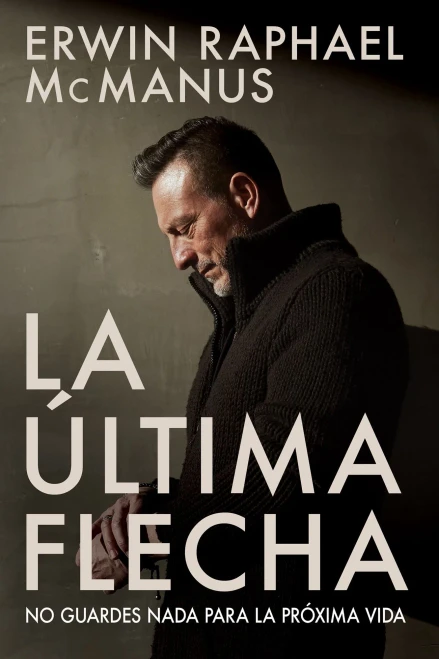 La Última Flecha: No Guardes Nada Para La Próxima Vida (Spanish Edition)