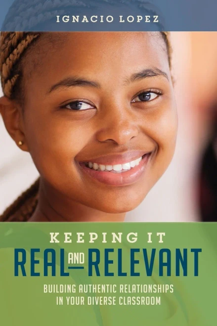 Keeping It Real And Relevant: Building Authentic Relationships In Your Diverse Classroom