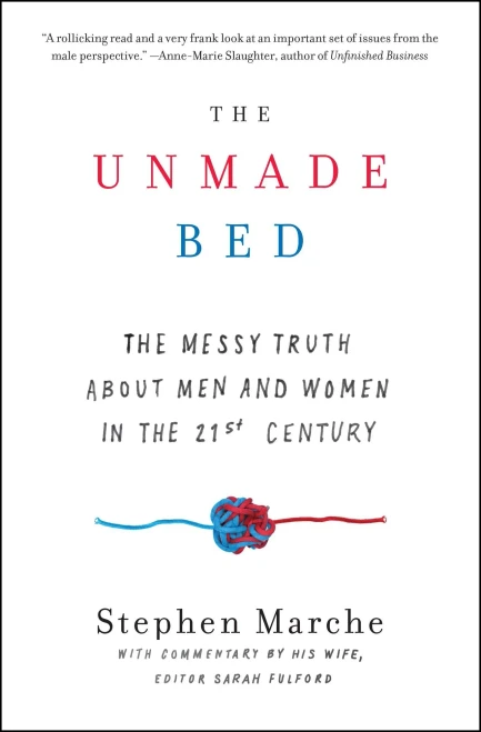 The Unmade Bed: The Messy Truth About Men And Women In The 21St Century