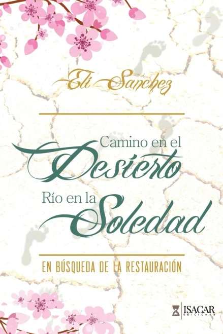 Camino en el Desierto, Río en la Soledad: En Búsqueda de la Restauración (Spanish Edition)