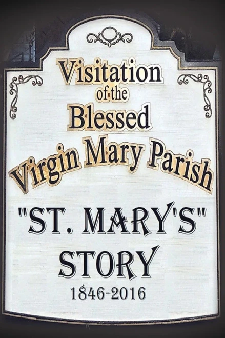 St. Mary's Story: Visitation Of The Blessed Virgin Mary Parish 1846-2016
