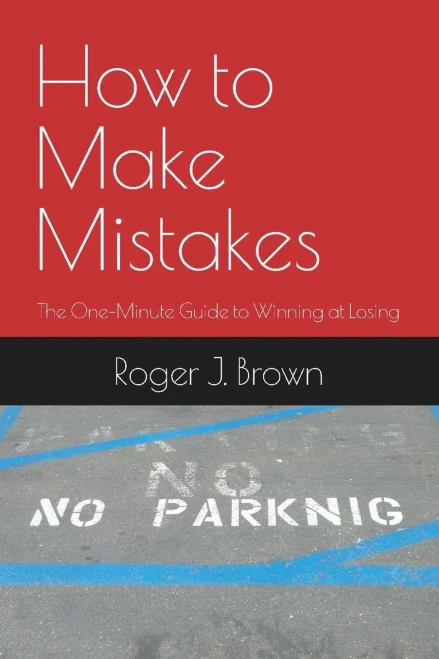 How to Make Mistakes: The One-Minute Guide to Winning at Losing