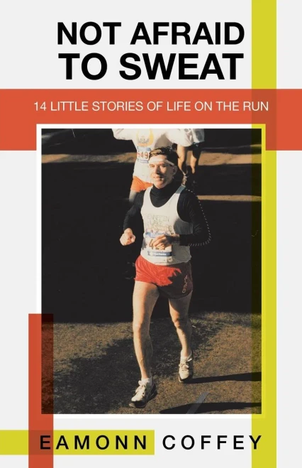 Not Afraid To Sweat: 14 Little Stories Of Life On The Run