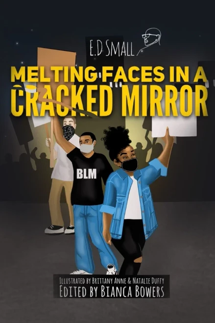 Melting Faces in a Cracked Mirror: Written Work's by E.D. Small