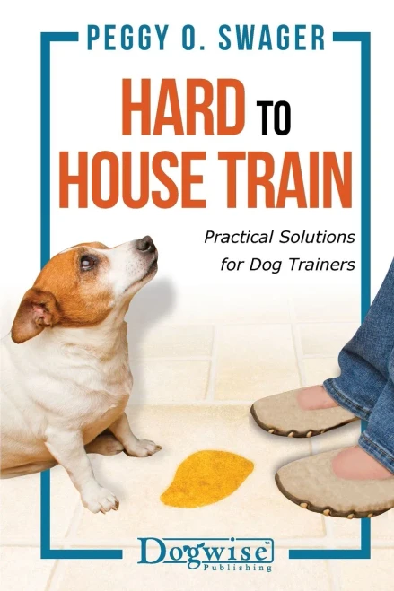 Hard To House Train: Practical Solutions For Dog Trainers