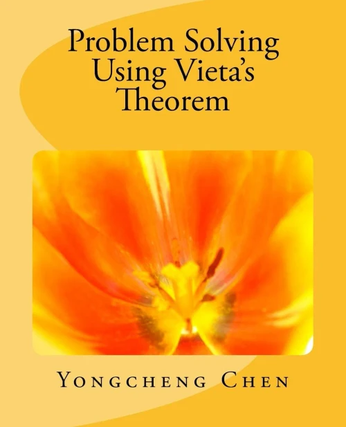 Problem Solving Using Vieta's Theorem (Math Competition Books Series)