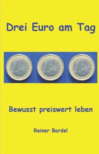 Drei Euro Am Tag: Bewusst Preiswert Leben (German Edition)