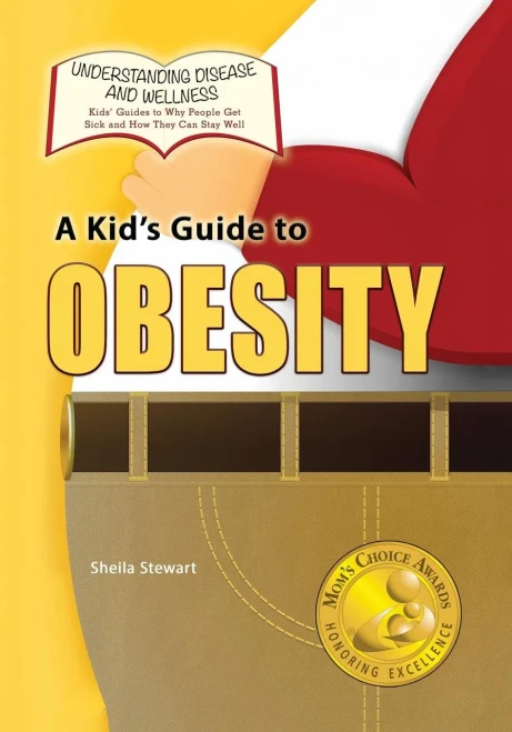 A Kid's Guide To Obesity (Understanding Disease And Wellness: Kids? Guides To Why People Get Sick And How They Can Stay Well)