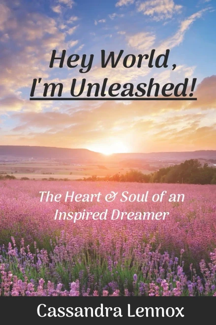 Hey World, I'm Unleashed!: The Heart & Soul of an Inspired Dreamer