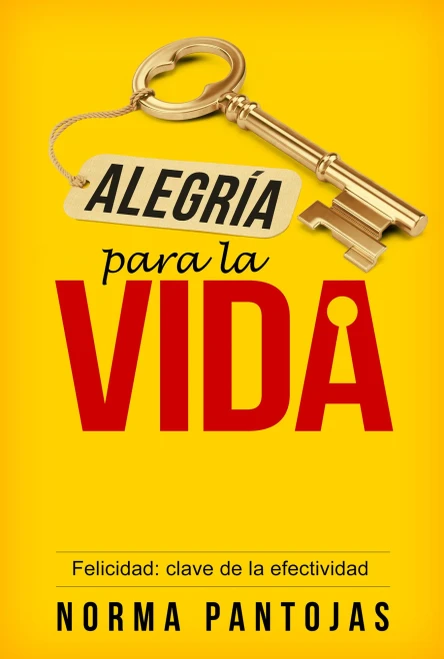 Alegría Para La Vida: Felicidad: Clave De La Efectividad (Spanish Edition)