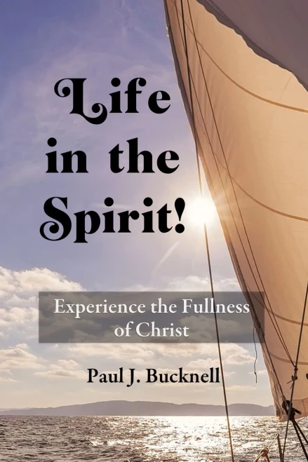 Life In The Spirit!: Experiencing The Fullness Of Christ