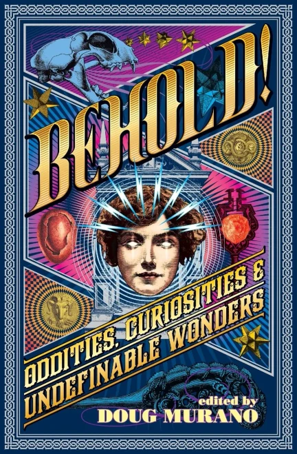Behold!: Oddities, Curiosities And Undefinable Wonders