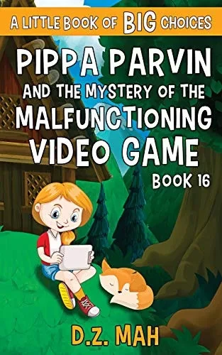Pippa Parvin and the Mystery of the Malfunctioning Video Game: A Little Book of BIG Choices (Pippa the Werefox)