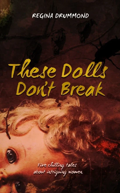 These Dolls Don't Break: Five chilling tales about intriguing women
