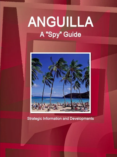 Anguilla A "Spy" Guide - Strategic Information And Developments (World Strategic And Business Information Library)