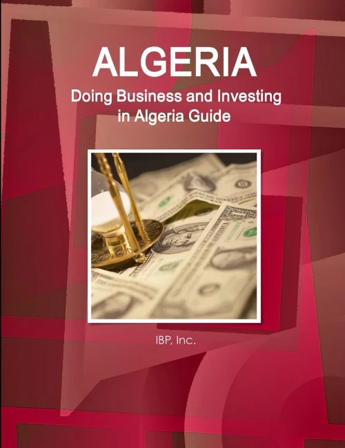 Doing Business And Investing In Algeria Guide (World Strategic And Business Information Library)