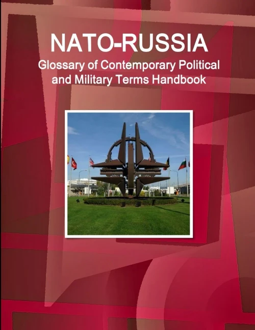 Nato-Russia Glossary Of Contemporary Political And Military Terms Handbook (World Strategic And Business Information Library)