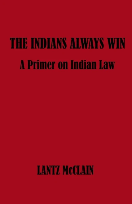 The Indians Always Win: A Primer on Indian Law