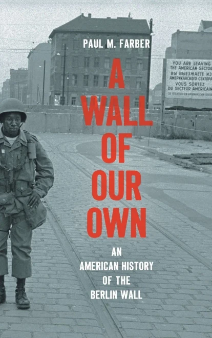 A Wall of Our Own: An American History of the Berlin Wall (Studies in United States Culture)
