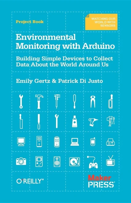 Environmental Monitoring with Arduino: Building Simple Devices To Collect Data About The World Around Us