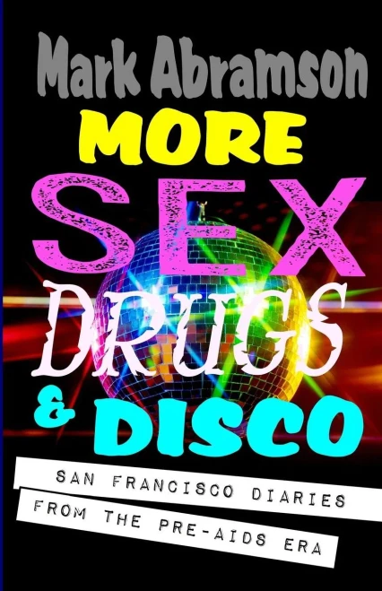 More Sex, Drugs & Disco: San Francisco Diaries From The Pre-Aids Era
