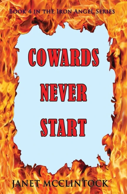 Cowards Never Start: Book 4 In The Iron Angel Series