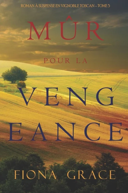 Mûr pour la Vengeance (Roman à Suspense en Vignoble Toscan – Tome 5) (French Edition)