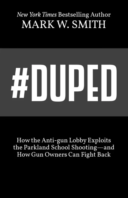 #Duped: How The Anti-Gun Lobby Exploits The Parkland School ShootingAnd How Gun Owners Can Fight Back