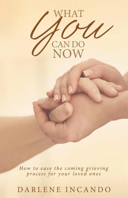 What You Can Do Now: How To Ease The Coming Grieving Process For Your Loved Ones