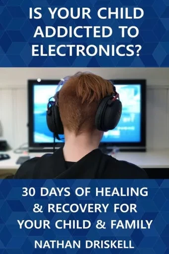 Is Your Child Addicted To Electronics?: 30 Days Of Healing And Recovery For Your Child And Family