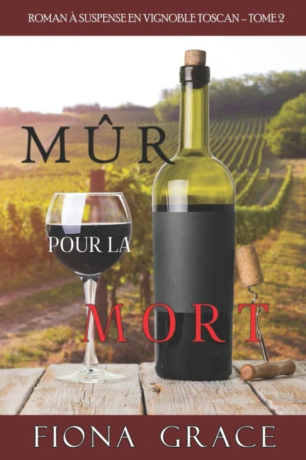 Mûr pour la Mort (Roman à Suspense en Vignoble Toscan, tome 2) (French Edition)