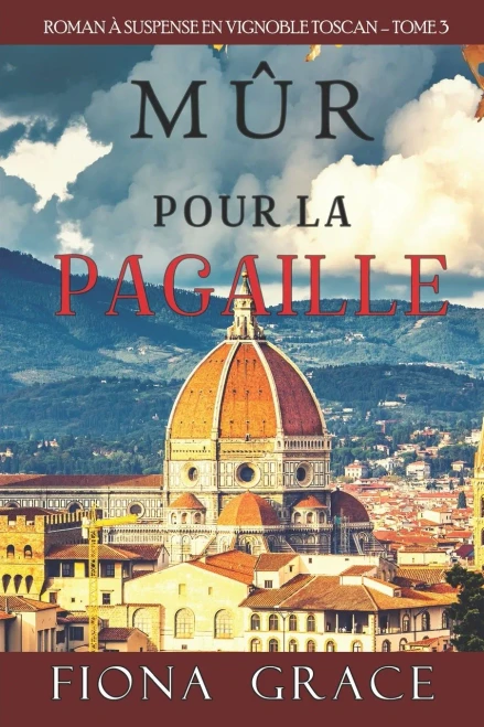 Mûr pour la Pagaille (Roman à Suspense en Vignoble Toscan, tome 3) (French Edition)