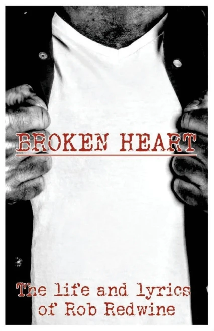 Broken Heart: The Life And Lyrics Of Rob Redwine
