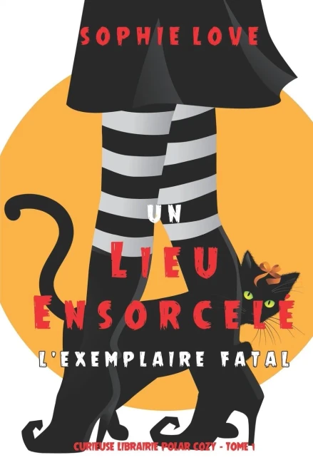 Un lieu ensorcelé: L’exemplaire fatal (Curieuse Librairie Polar Cozy – Tome 1) (French Edition)