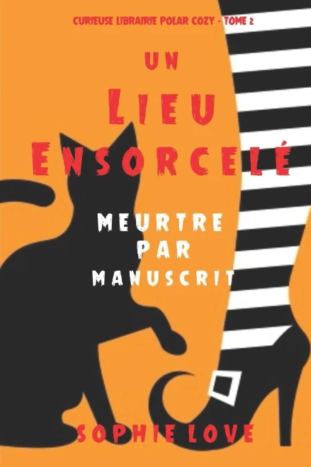 Un lieu ensorcelé: Meurtre par manuscrit (Curieuse Librairie Polar Cozy – Tome 2) (French Edition)