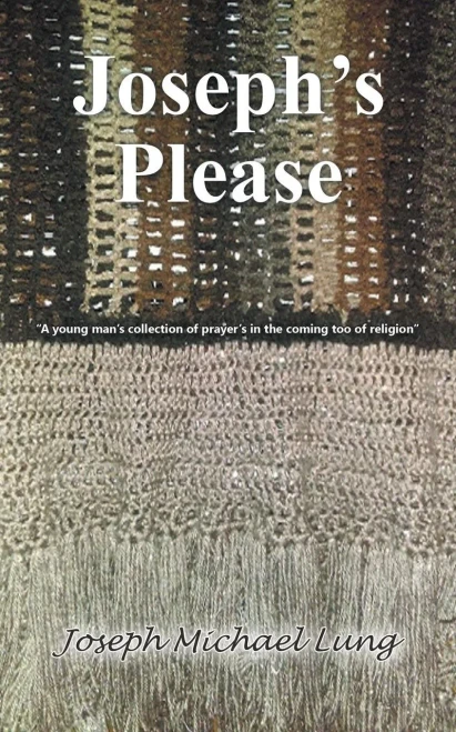 Joseph's Please: A Young Man's Collection Of Prayers In The Coming Too Of Religion
