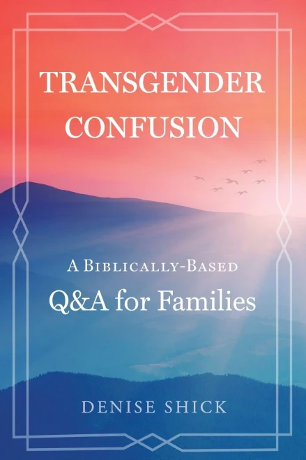 Transgender Confusion: A Biblical Based Q& A For Families