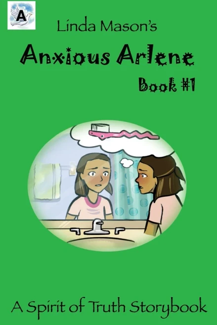 Anxious Arlene: Linda Mason's (The Spirit Of Truth Storybook)