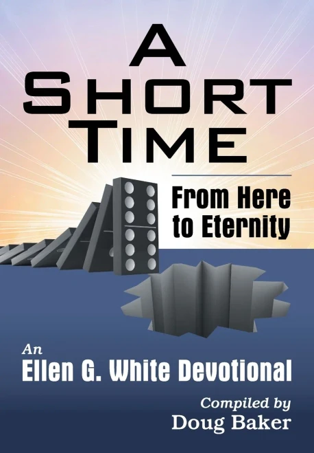 A Short Time: From Here To Eternity: An Ellen G. White Devotional