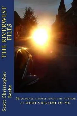 The Riverwest Files: Author Of What's Become Of Me.