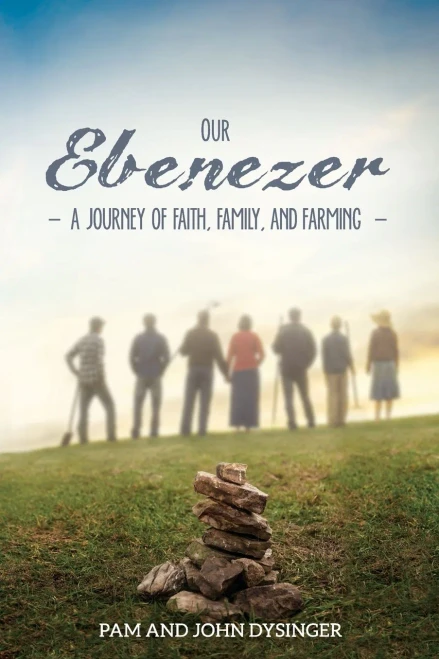 Our Ebenezer: A Journey Of Faith, Family, And Farming