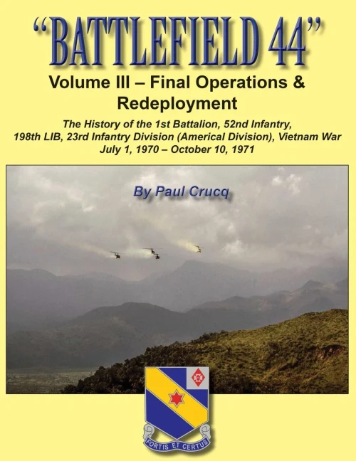 Battlefield 44: Volume Iii - Final Operations & Redeployment: The History Of The 1St Battalion, 52Nd Infantry, 198Th Lib, 23Rd Infantry Division ... 198Th Light Infantry Brigade, In Vietnam)