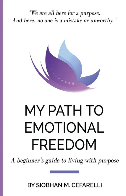 My Path To Emotional Freedom: A Beginner's Guide To Living With Purpose