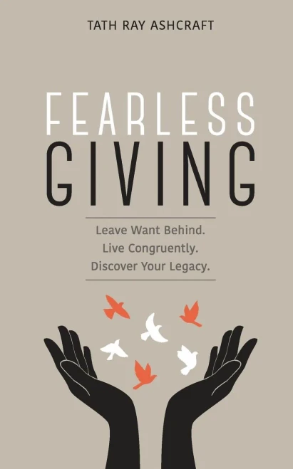 Fearless Giving: Leave Want Behind. Live Congruently. Discover Your Legacy.