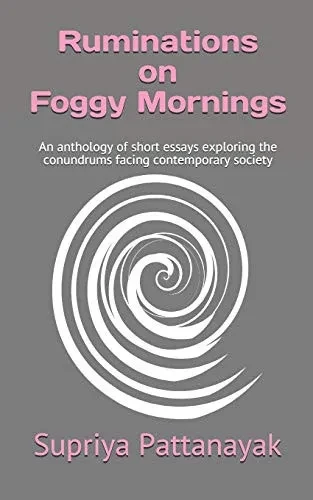 Ruminations on Foggy Mornings: An anthology of short essays exploring the conundrums facing contemporary society