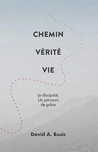 Chemin Vérité Vie: Le discipulat, un parcours de grâce (French Edition)