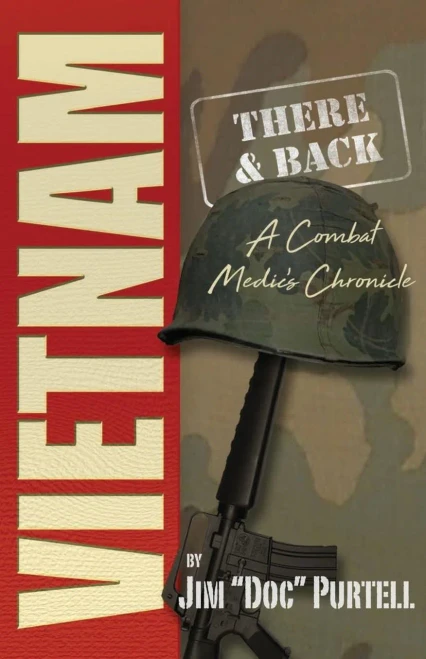 Vietnam: There And Back: A Combat Medic's Chronicle